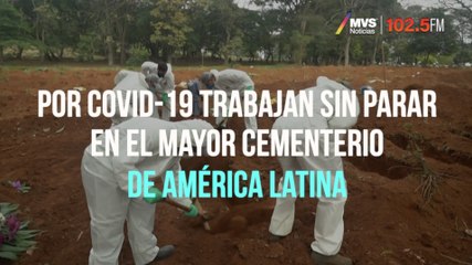 Por COVID-19 trabajan sin parar en el mayor cementerio de América Latina