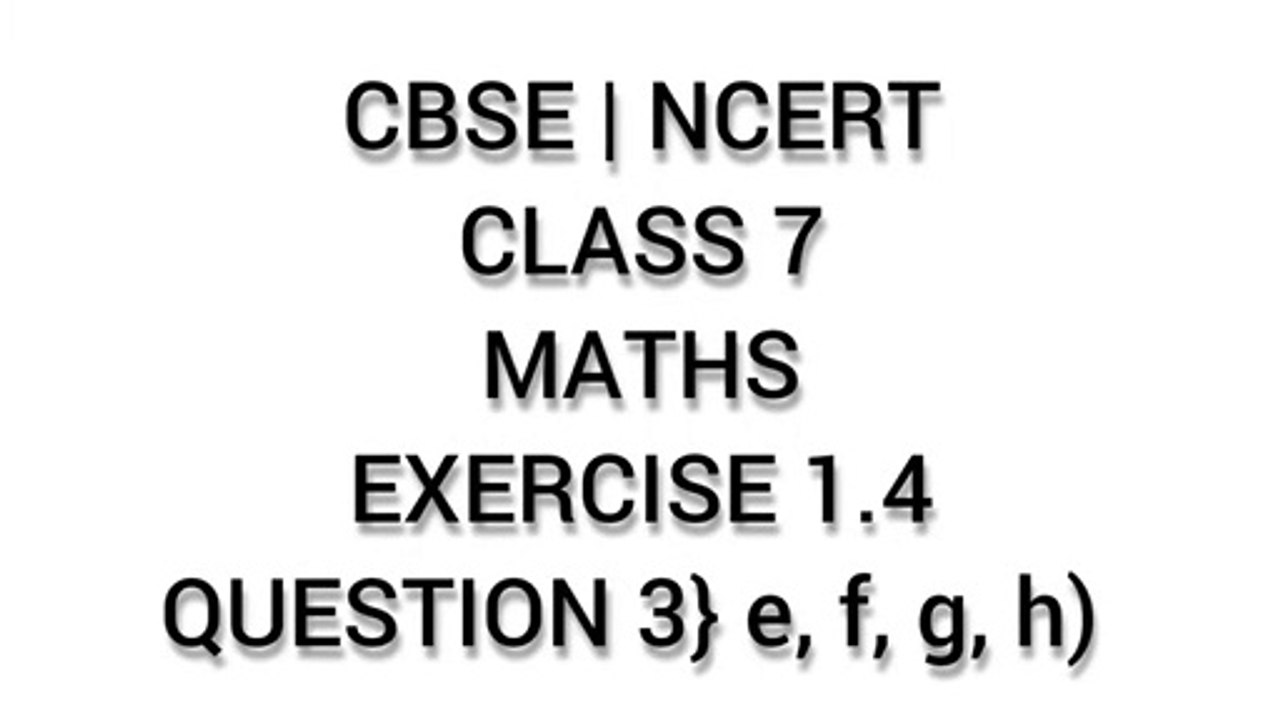 CBSE | NCERT | CLASS 7 | MATHS | EXERCISE 1.4 | QUESTION 3} e, f, g, h)
