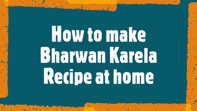 How To Make Bharwan Karela Recipe ,भरवा करेले की सब्जी FOOD E LOVER भरवां करेला मसाला