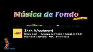 Música sin Copyright / Crazy Glue / Josh Woodward [ FONDO - Acoustic ] /  MSC-SOLO MÚSICA