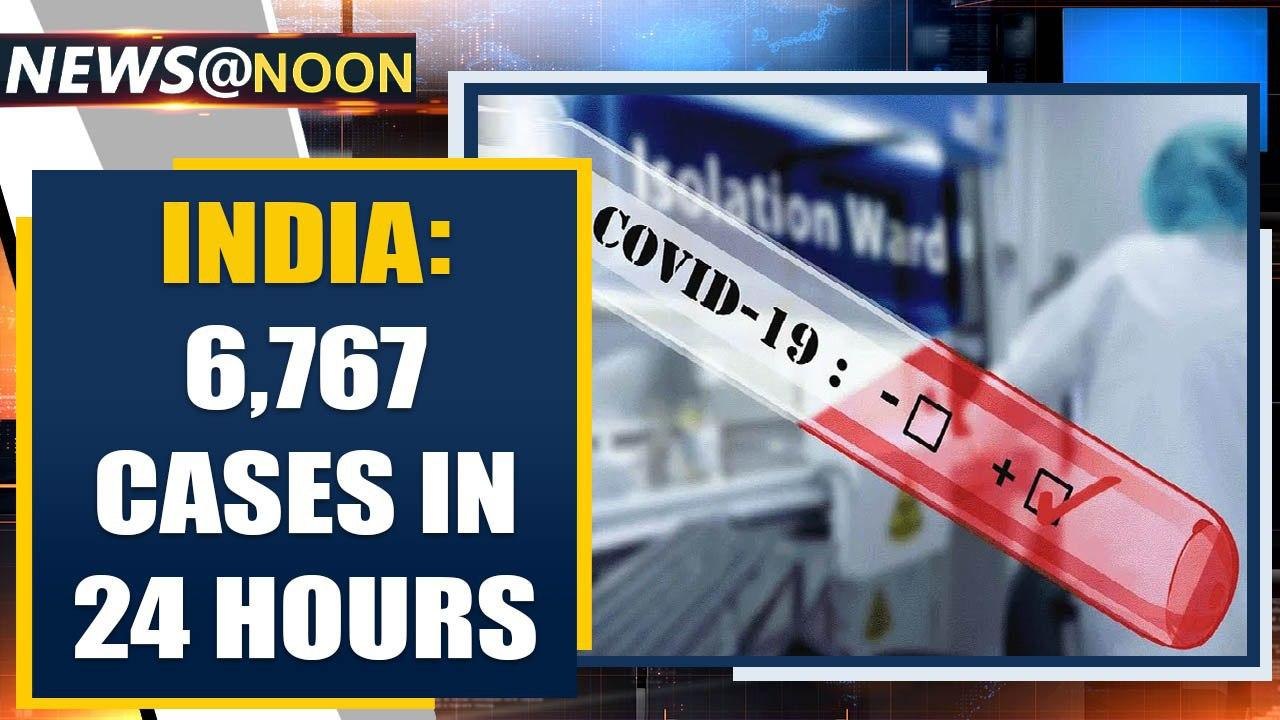 Biggest single day spike in Coronavirus cases, 6,767 cases recorded in 24 hours | Oneindia News