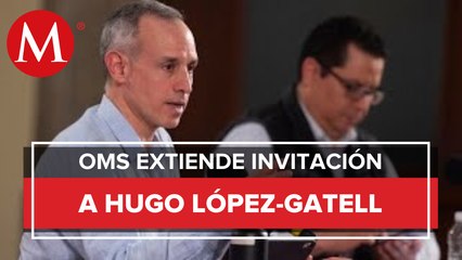 Un enorme privilegio, invitación de OMS para sumarme a grupo de expertos: López-Gatell