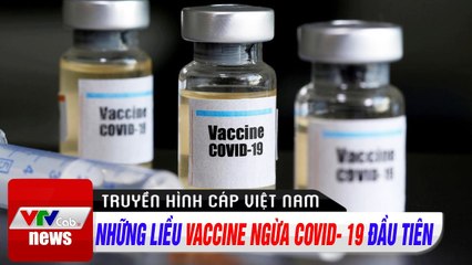Những liều Vaccine ngừa Covid- 19 đầu tiên  Tin tức thời sự VTV1 hôm nay
