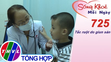 Tắc ruột do giun sán | Sống khỏe mỗi ngày - Kỳ 725
