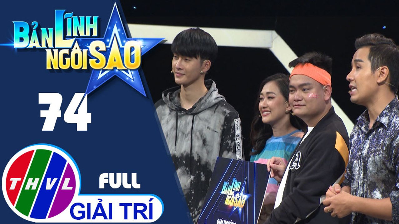 Bản lĩnh ngôi sao - Tập 74 FULL : Trịnh Tú Trung, Phương Nam, Phương Lan, Mai Xuân Thứ, Thủy Tiên, Lưu Đông