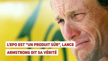 L'EPO est "un produit sûr", Lance Armstrong dit sa vérité