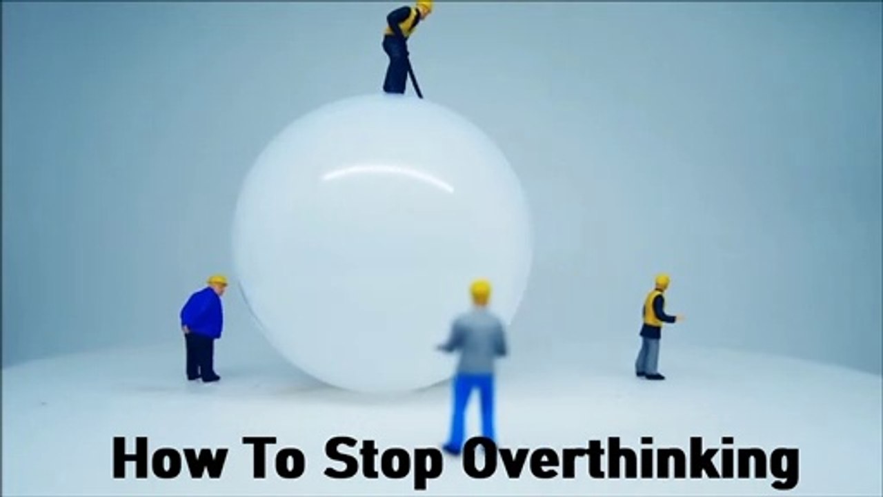 How To Stop Overthinking