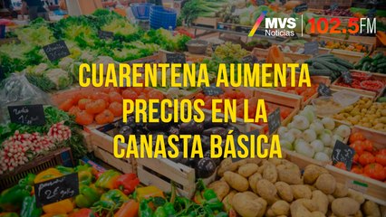 Cuarentena aumenta precios en la canasta básica