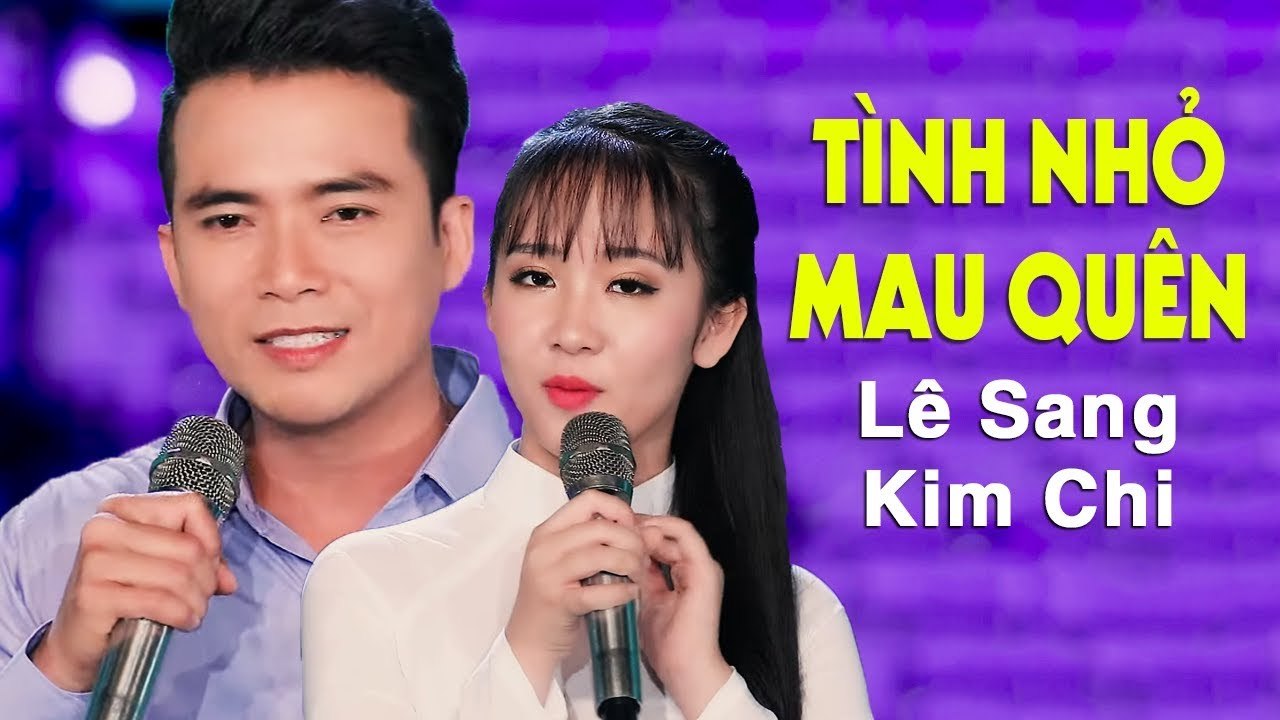 Tình Nhỏ Mau Quên - Lê Sang v? Kim Chi [MV HD]