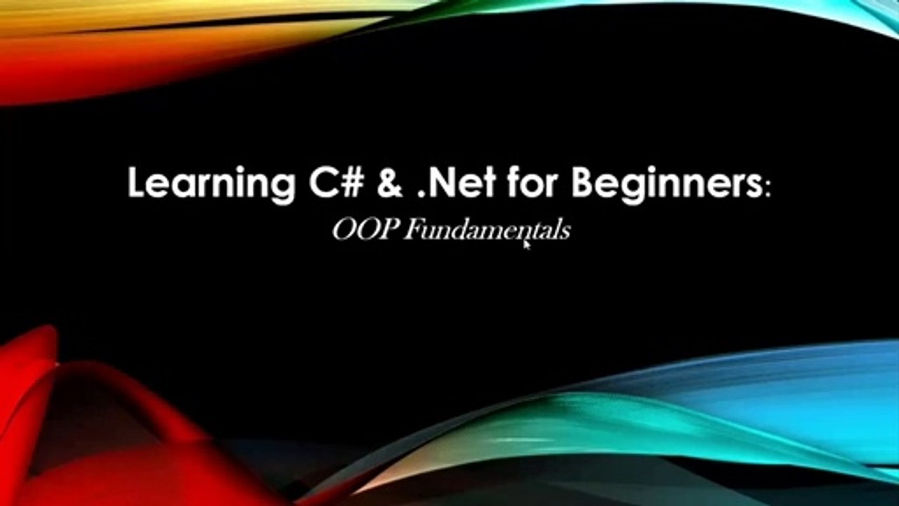 Tutorial to learn C# & .Net for Beginners: Object Oriented Programming Fundamentals