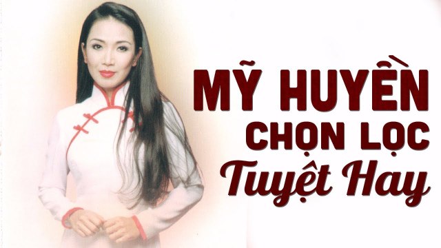 MỸ HUYỀN CHỌN LỌC HAY NHẤT MỌI THỜI ĐẠI NHẠC VÀNG TRỮ TÌNH HẢI NGOẠI THẬP NIÊN 90 GÂY NGHIỆN