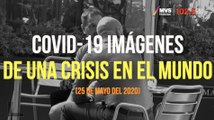 Covid-19 Imágenes de una crisis en el mundo. 25 de mayo