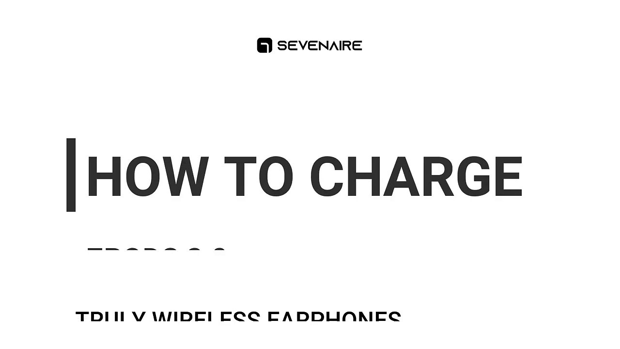 Sevenaire 7PODS 2.0 Truly Wireless earphones - HOW TO CHARGE