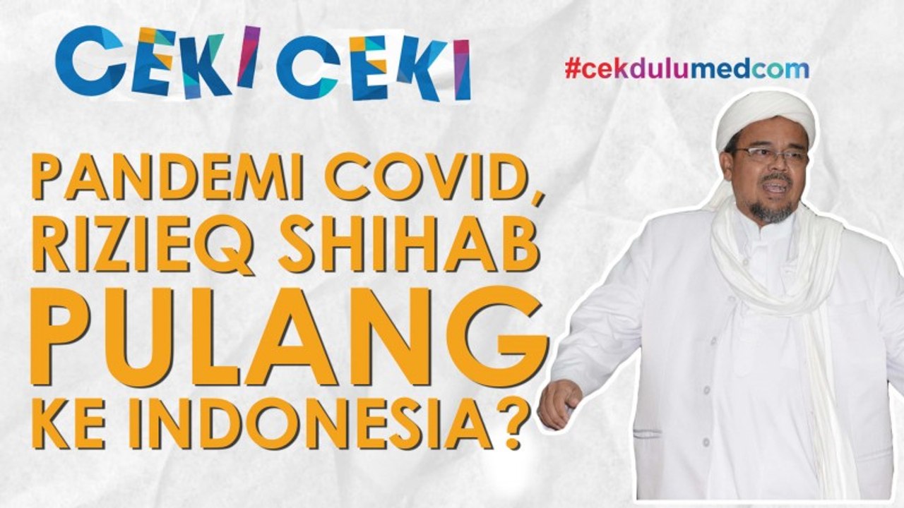 [Ceki-ceki] Pandemi COVID-19, Rizieq Shihab Pulang ke Indonesia? Ini Faktanya