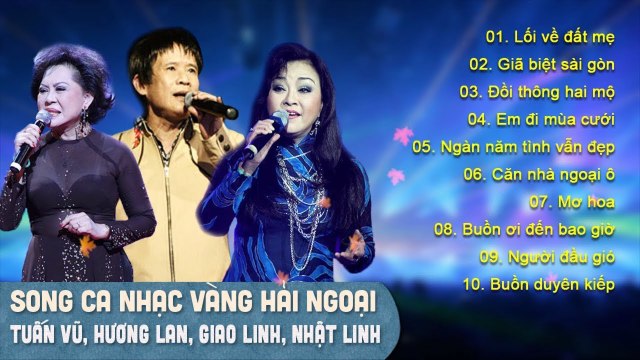 SONG CA NHẠC VÀNG HẢI NGOẠI MỘT LẦN NGHE VẠN LẦN NGHIỆN SONG CA TUẤN VŨ, HƯƠNG LAN, GIAO LINH