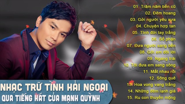 MẠNH QUỲNH CHỌN LỌC 2018 ALBUM TRĂM NĂM BẾN CŨ NHẠC VÀNG TRỮ TÌNH HẢI NGOẠI XƯA GÂY NGHIỆN