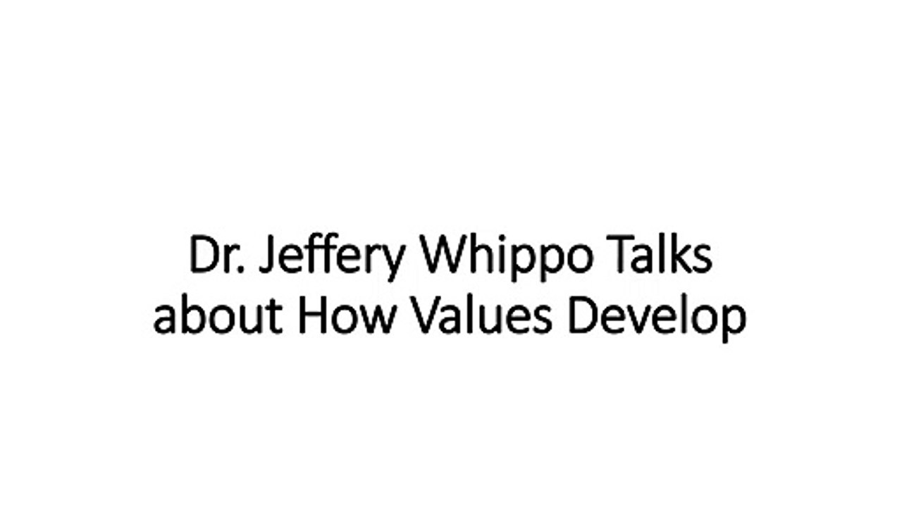 Dr. Jeffery Whippo Talks about How Values Develop
