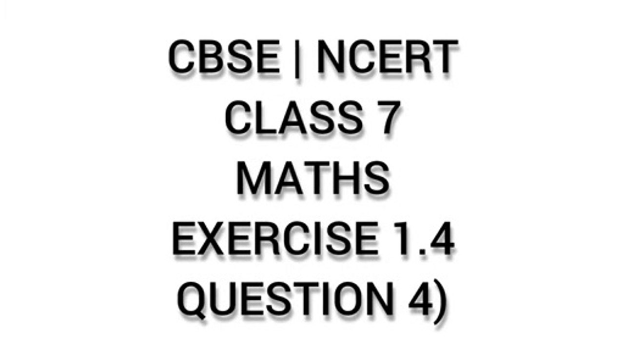 CBSE | NCERT | CLASS 7 | MATHS | EXERCISE 1.4 | QUESTION 4)