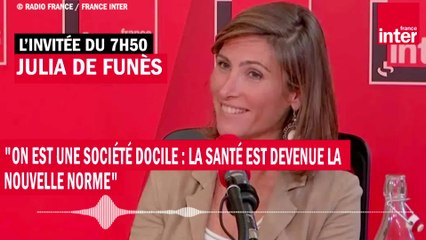 Julia de Funès : "On est une société docile : la santé est devenue la nouvelle norme"