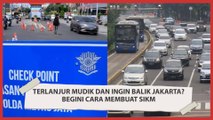 Terlanjur Mudik dan Ingin Balik Jakarta? Begini Cara Membuat SIKM