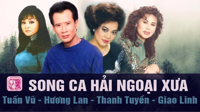 NHẠC VÀNG HẢI NGOẠI SONG CA XƯA NGHE LÀ NGHIỆN DANH CA TUẤN VŨ, GIAO LINH, HƯƠNG LAN, THANH TUYỀN