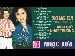 THANH TUYỀN, NHẬT TRƯỜNG - TUYỆT ĐỈNH SONG CA NHẠC VÀNG XƯA HẢI NGOẠI THẬP NIÊN 90 NGHE LÀ KẾT