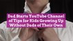 Dad Starts YouTube Channel of Tips for Kids Growing Up Without Dads of Their Own
