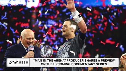 Man in the Arena Producer Shares a Preview of the Tom Brady Documentary Series