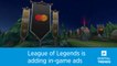 League of Legends is adding in-game ads