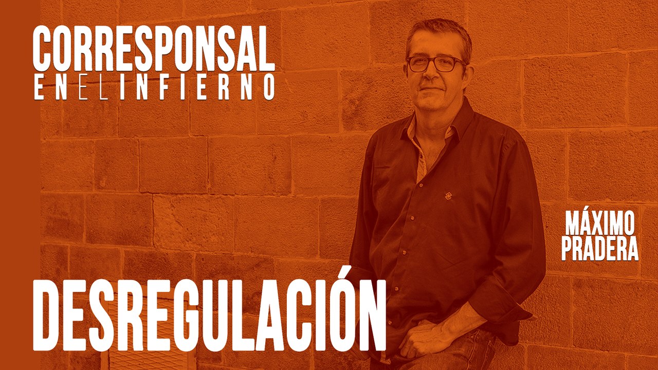 Corresponsal en el Infierno - Máximo Pradera: 'desregulación' - En la Frontera, 26 de mayo de 2020