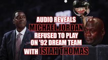 Audio Reveals Michael Jordan Refused To Play With Isiah Thomas On Dream Team