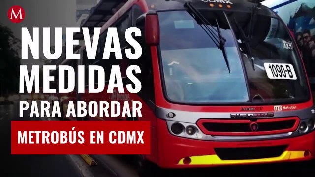 Éstas son las nuevas medidas para abordar Metrobús de CdMx