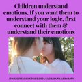 Connect with Children, Understand their Emotions - They will Understand your Logic