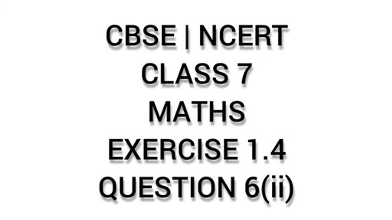 CBSE | NCERT | CLASS 7 | MATHS | EXERCISE 1.4 | QUESTION 6 (ii)