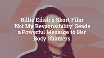 Billie Eilish’s Short Film ‘Not My Responsibility’ Sends a Powerful Message to Her Body Shamers