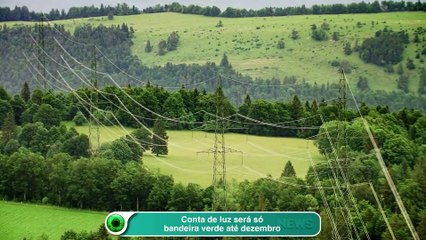 Conta de luz será só bandeira verde até dezembro