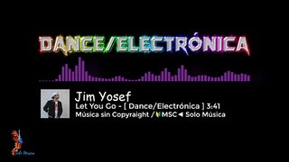 Música sin Copyright Gratis / Let You Go / Jim Yosef [DANCE/ELECTRÓNICA]/  MSC►SOLO MÚSICA