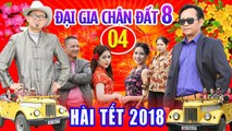 Hài Tết 2018  Đại Gia Chân Đất 8 - Tập 4  Phim Hài Tết Mới Hay Nhất 2018