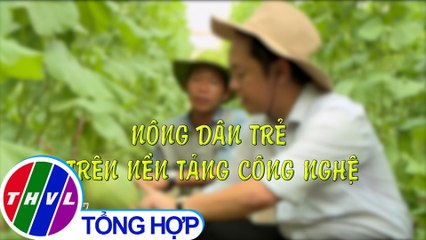 Nông dân trẻ trên nền tảng công nghệ