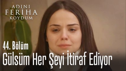 Gülsüm her şeyi itiraf ediyor - Adını Feriha Koydum 44. Bölüm