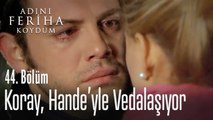 Koray, Hande'yle vedalaşıyor - Adını Feriha Koydum 44. Bölüm