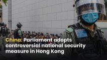 China: Parliament adopts controversial national security measure in Hong Kong