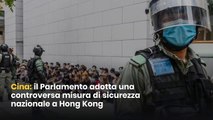 Cina: il Parlamento adotta una controversa misura di sicurezza nazionale a Hong Kong