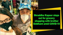 Shraddha Kapoor steps out for grocery shopping with brother Siddhant amid COVID-19