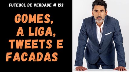 FDV #152 - Gomes, a Liga, tweets e facadas