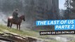 The Last of Us Parte 2 - Dentro de los detalles