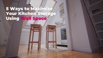5 Ways to Maximize Your Kitchen Storage Using Wall Space