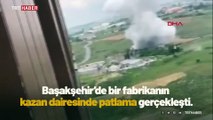 Başakşehir'de bir fabrikanın kazan dairesinde patlama