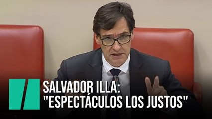Salvador Illa: "Espectáculos los justos"
