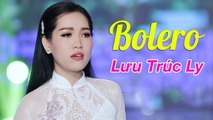 LƯU TRÚC LY 2020 - Siêu Phẩm Bolero Trữ Tình Hay Ngây Ngất  Lk Tội Tình, Sầu Lẻ Bóng